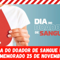 DIA DO DOADOR DE SANGUE É COMEMORADO 25 DE NOVEMBRO