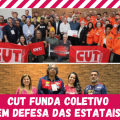 CUT FUNDA COLETIVO EM DEFESA DAS ESTATAIS E SEUS FUNCIONÁRIOS