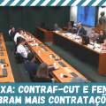 CAIXA: CONTRAF-CUT E FENAE COBRAM MAIS CONTRATAÇÕES