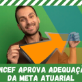 FUNCEF APROVA ADEQUAÇÃO DA META ATUARIAL