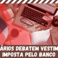 COE SANTANDER DEBATE MODELO DE VESTIMENTA IMPOSTO PELO BANCO