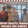 ENCONTRO DISCUTE SEGURANÇA PRIVADA NAS INSTITUIÇÕES FINANCEIRAS