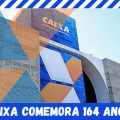 CAIXA COMEMORA 164 ANOS