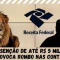 ISENÇÃO DE ATÉ R$ 5 MIL NO IR NÃO PROVOCA ROMBO NAS CONTAS PÚBLICAS