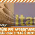 SAÚDE DOS APOSENTADOS: REUNIÃO COM O ITAÚ É NESTA SEGUNDA