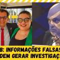 BB: INFORMAÇÕES FALSAS DE DEPUTADOS PODEM GERAR INVESTIGAÇÃO