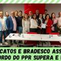 SINDICATOS E BRADESCO ASSINAM ACORDO DO PPR SUPERA