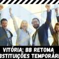 VITÓRIA: APÓS COBRANÇA, BB RETOMA SUBSTITUIÇÕES TEMPORÁRIAS