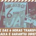GREVE DAS 6 HORAS TRANSFORMOU A CAIXA E GARANTIU DIREITOS