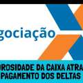 MOROSIDADE DA CAIXA ATRASA PAGAMENTO DOS DELTAS E SUPER CAIXA
