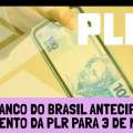 BANCO DO BRASIL ANTECIPA PAGAMENTO DA PLR PARA 3 DE MARÇO