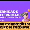 ABERTAS INSCRIÇÕES: CURSO PATERNIDADE COM RELAÇÕES COMPARTILHADAS