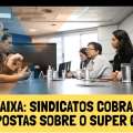 CAIXA: SINDICATOS COBRAM RESPOSTAS SOBRE O SUPER CAIXA E VALORIZAÇÃO
