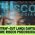 CONTRAF-CUT LANÇA CARTILHA SOBRE RISCOS PSICOSSOCIAIS