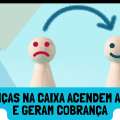MUDANÇAS NA CAIXA ACENDEM ALERTA E GERAM COBRANÇA