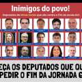 CONHEÇAM OS DEPUTADOS QUE QUEREM IMPEDIR O FIM DA JORNADA 6×1