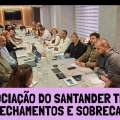 FECHAMENTO DE AGÊNCIAS E SOBRECARGA DOMINAM NEGOCIAÇÃO DO SANTANDER