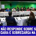 CAIXA NÃO RESPONDE SOBRE SAÚDE, SUPER CAIXA E SOBRECARGA NA REDE