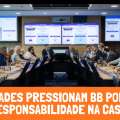 ENTIDADES PRESSIONAM BB POR MAIS RESPONSABILIDADE NO CUSTEIO DA CASSI