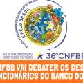 36º CNFBB VAI DEBATER OS DESAFIOS DOS FUNCIONÁRIOS DO BANCO DO BRASIL