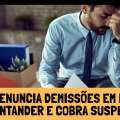 COE DENUNCIA DEMISSÕES EM MASSA NO SANTANDER E COBRA SUSPENSÃO