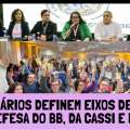 TRABALHADORES DEFINEM EIXOS DE LUTA EM DEFESA DO BB, DA CASSI E DA PREVI