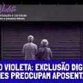 JUNHO VIOLETA: EXCLUSÃO DIGITAL E ATAQUES PREOCUPAM APOSENTADOS DO SANTANDER