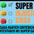 CAIXA MANTÉM CRITÉRIOS CONTESTADOS NO SUPER CAIXA