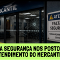 FALTA SEGURANÇA NOS POSTOS DE ATENDIMENTO DO MERCANTIL