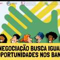 NOVA NEGOCIAÇÃO BUSCA IGUALDADE DE OPORTUNIDADES NOS BANCOS