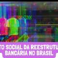 O CUSTO SOCIAL DA REESTRUTURAÇÃO BANCÁRIA NO BRASIL
