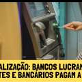 BANCOS LUCRAM MAIS COM DIGITALIZAÇÃO, MAS CLIENTES E TRABALHADORES PAGAM A CONTA