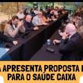 CAIXA APRESENTA PROPOSTA FINAL PARA O SAÚDE CAIXA
