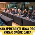 CAIXA NÃO APRESENTA NOVA PROPOSTA PARA O SAÚDE CAIXA