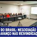 BANCO DO BRASIL: NEGOCIAÇÃO SEGUE SEM AVANÇO NAS PRINCIPAIS REIVINDICAÇÕES
