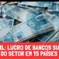 BRASIL: LUCRO DE BANCOS SUPERA GANHOS DO SETOR EM 15 PAÍSES LATINOS