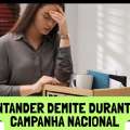 SANTANDER DEMITE DURANTE A CAMPANHA NACIONAL
