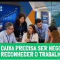 SUPER CAIXA PRECISA SER NEGOCIADO E RECONHECER O TRABALHO