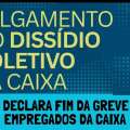 JULGAMENTO DO DISSÍDIO: TST DECLARA FIM DA GREVE DOS EMPREGADOS DA CAIXA