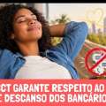 NOVA CCT GARANTE RESPEITO AO TEMPO DE DESCANSO DOS BANCÁRIOS