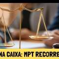 GREVE NA CAIXA: MPT RECORRE AO TST