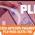 BRADESCO ANTECIPA PAGAMENTO DA PLR PARA SEXTA (18)