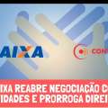 CAIXA REABRE NEGOCIAÇÃO COM ENTIDADES E PRORROGA DIREITOS