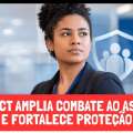 NOVA CCT AMPLIA COMBATE AO ASSÉDIO E FORTALECE PROTEÇÃO