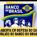FUNCIONÁRIOS DO BB PUBLICAM CARTA ABERTA EM DEFESA DO CARÁTER PÚBLICO DO BANCO