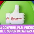 CAIXA CONFIRMA PLR, PRÊMIO DE R$ 3 MIL E SUPER CAIXA PARA DIA 20