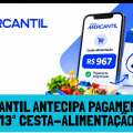 MERCANTIL ANTECIPA PAGAMENTO DA 13ª CESTA-ALIMENTAÇÃO