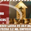 BRADESCO LUCRA R$ 20,9 BILHÕES E FECHA 3,2 MIL EMPREGOS